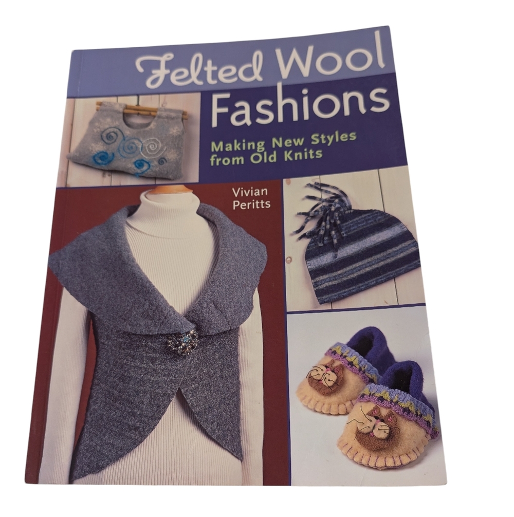 Felted Wool Fashions: Making New Styles from Old Knits‎ Y2K Crafts